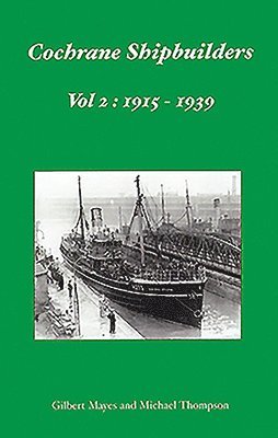 Cochrane Shipbuilders Volume 2: 1915-1939 1