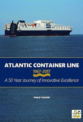 Philip Parker - Atlantic Container Line 1967-2017, Inbunden