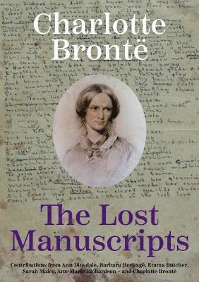 Charlotte Bronte: The Lost Manuscripts
