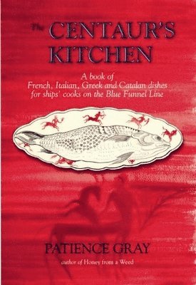 The Centaur's Kitchen: A Book of French, Italian, Greek and Catalan Dishes for Ships' Cooks on the Blue Funnel Line