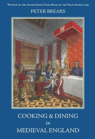Peter Brears - Cooking and Dining in Medieval England, Häftad