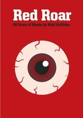 Niall Griffiths - Red Roar: 20 Years Words Niall Griffith, Häftad