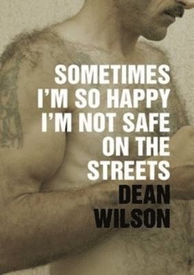 Dean Wilson - Sometimes I'm So Happy I'm Not Safe, Häftad