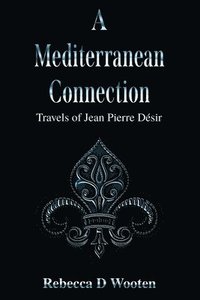 bokomslag A Mediterranean Connection: Travels of Jean Pierre Desir