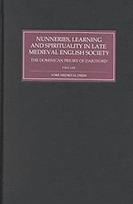 Nunneries, Learning and Spirituality in Late Medieval English Society 1