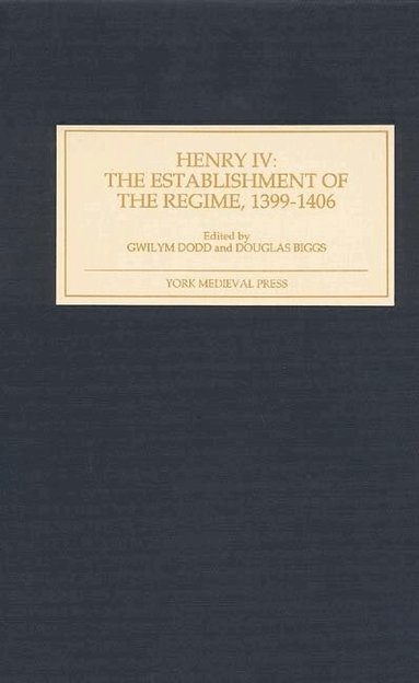 Gwilym Dodd, Douglas Biggs - Henry IV: The Establishment of the Regime, 1399-1406, Inbunden