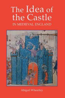 The Idea of the Castle in Medieval England 1