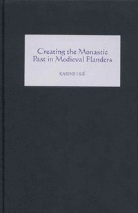 bokomslag Creating the Monastic Past in Medieval Flanders