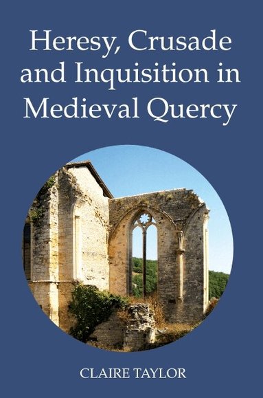 Claire Taylor - Heresy, Crusade and Inquisition in Medieval Quercy, Inbunden