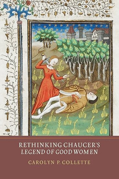 Carolyn P Collette - Rethinking Chaucer's Legend of Good Women, Inbunden