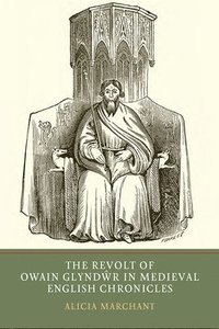 bokomslag The Revolt of Owain Glyndwr in Medieval English Chronicles