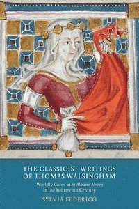 bokomslag The Classicist Writings of Thomas Walsingham