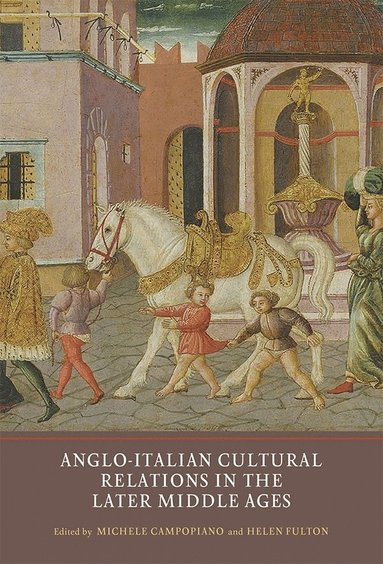 bokomslag Anglo-Italian Cultural Relations in the Later Middle Ages