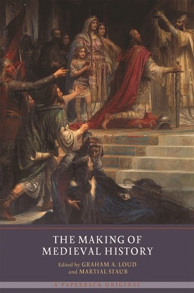 Graham A Loud, Martial Staub - Making of Medieval History, Häftad