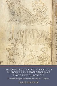 bokomslag The Construction of Vernacular History in the Anglo-Norman Prose Brut Chronicle