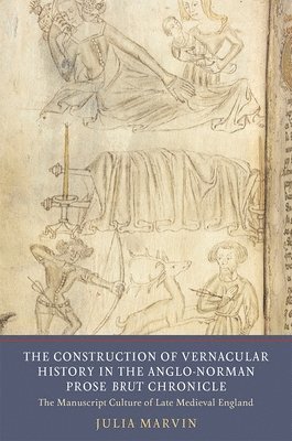 bokomslag The Construction of Vernacular History in the Anglo-Norman Prose Brut Chronicle
