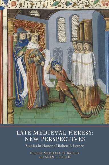 Michael D. Bailey, Sean L. Field - Late Medieval Heresy: New Perspectives, Inbunden