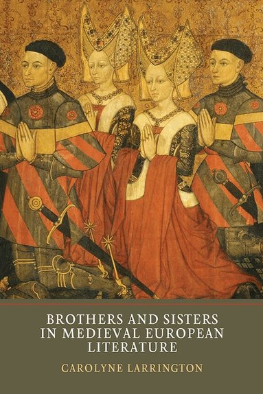 Carolyne Larrington - Brothers and Sisters in Medieval European Literature, Häftad