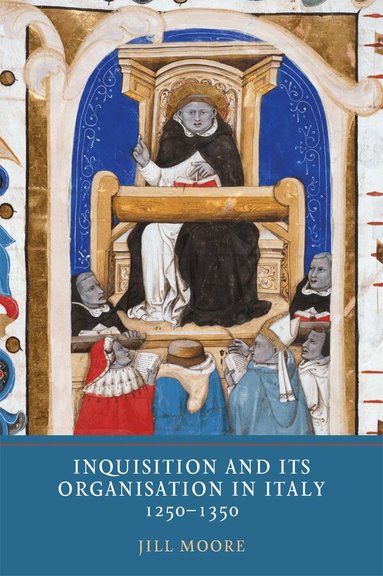 Jill Moore - Inquisition and its Organisation in Italy, 1250-1350, Inbunden