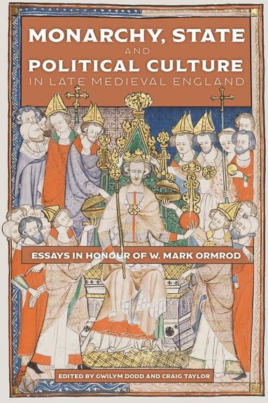 Gwilym, Dodd, Gwilym Dodd, Craig D Taylor - Monarchy, State and Political Culture in Late Medieval England, Inbunden
