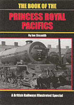 Ian Sixsmith - Book of the Princess Royal Pacifics, Häftad