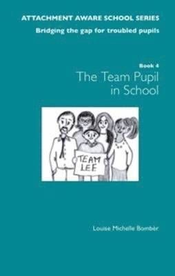 The Attachment Aware School Series: Bridging the Gap for Troubled Pupils: 1 Getting Started - Team Pupil in School 1