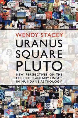 Uranus Square Pluto; New Perspectives on the Current Planetary Line-Up in Mundane Astrology 1