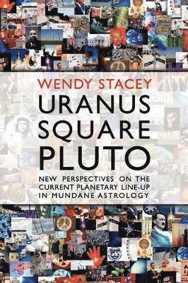 Wendy Stacey - Uranus Square Pluto; New Perspectives on the Current Planetary Line-Up in Mundane Astrology, Häftad
