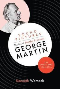 bokomslag Sound Pictures: the Life of Beatles Producer George Martin, the Later Years, 1966-2016