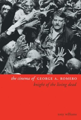 Tony Williams - Cinema of George A. Romero, Häftad