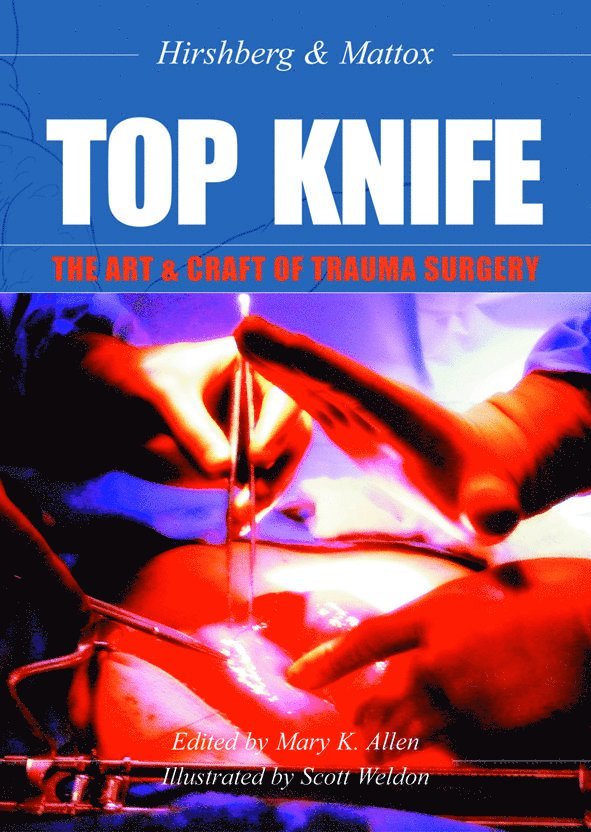 Asher Hirshberg, Kenneth  L Mattox, Dr Asher Hirshberg, Dr Kenneth  L Mattox, Kenneth L. Mattox, Kenneth L Mattox, Mary K Allen - TOP KNIFE: The Art & Craft of Trauma Surgery, Häftad