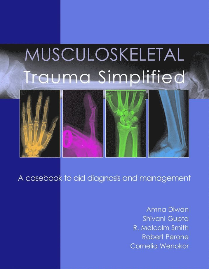 Shivani Gupta, Amna Diwan, Robert W Perone, R Malcolm Smith, Cornelia Wenokor, Dr Shivani Gupta, Dr Amna Diwan, Dr Robert W Perone, Dr R Malcolm Smith, Dr Cornelia Wenokor - Musculoskeletal Trauma Simplified, Häftad