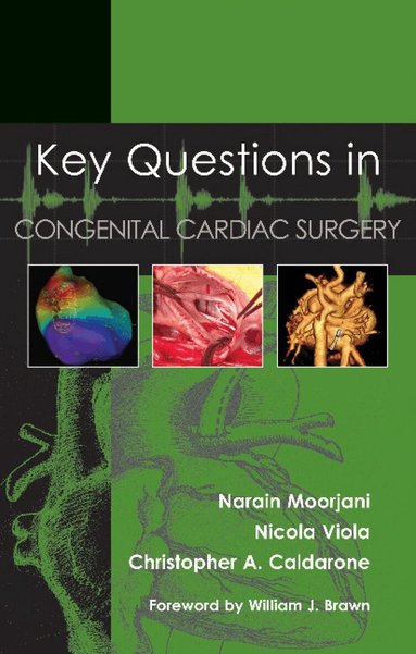 Narain Moorjani, Nicola Viola, Christopher Caldarone, Narain Moorjani, Nicola Viola, Christopher Caldarone - Key Questions in Congenital Cardiac Surgery, Häftad