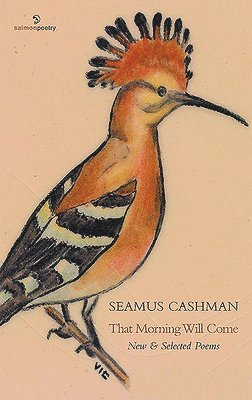 Seamus Cashman - That Morning Will Come: New & Selected Poems, Häftad
