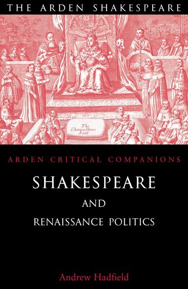 Andrew Hadfield - Shakespeare and Renaissance Politics, Häftad
