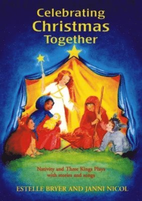 Estelle Bryer, Janni Nicol - Celebrating Christmas Together: Nativity and Three Kings Plays with Stories and Songs, Häftad
