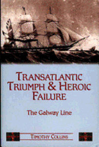 Tim Collins, Timothy Collins - Transatlantic Triumph and Heroic Failure: The Galway Line, Häftad
