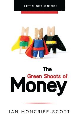 bokomslag THE GREEN SHOOTS OF MONEY