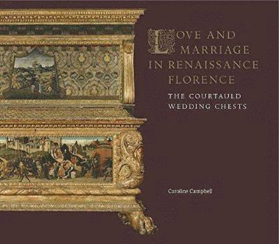 Caroline Campbell - Love and Marriage in Renaissance Florence, Häftad