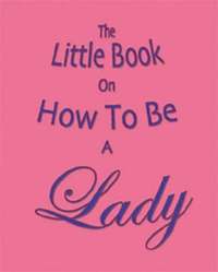 bokomslag The Little Book on How to be a Lady