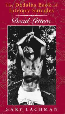 Dedalus Book of Literary Suicides, The: Dead Letters 1