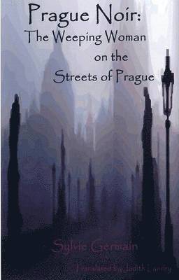 Prague Noir: the Weeping Woman on the Streets of Prague