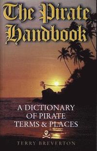 bokomslag Pirate Handbook, The - A Dictionary of Pirate Terms and Places