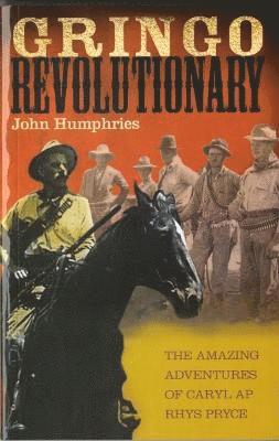 John Humphries - Gringo Revolutionary - The Amazing Adventures of Carel Ap Rhys Pryce, Häftad