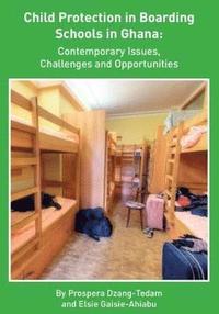 bokomslag Child Protection in Boarding Schools in Ghana: Contemporary Issues, Challenges and Opportunities