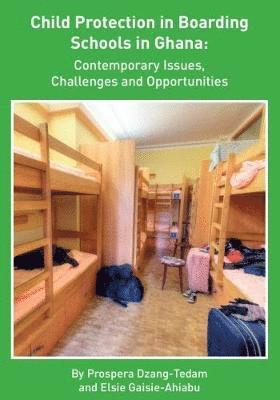 bokomslag Child Protection in Boarding Schools in Ghana: Contemporary Issues, Challenges and Opportunities