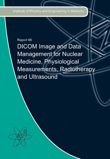 Ian Beange - DICOM Image and Data Management for Nuclear Medicine, Physiological Measurements, Radiotherapy and Ultrasound, Häftad