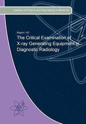 Christopher Wood, Peter Howells, Gillian Rodaks - Critical Examination of X-Ray Generating Equipment in Diagnostic Radiology, Häftad