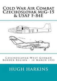 bokomslag Cold War Air Combat, Czechoslovak MiG-15 & USAF F-84E
