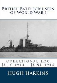 bokomslag British Battlecruisers of World War 1: Operational Log July 1914 - June 1915